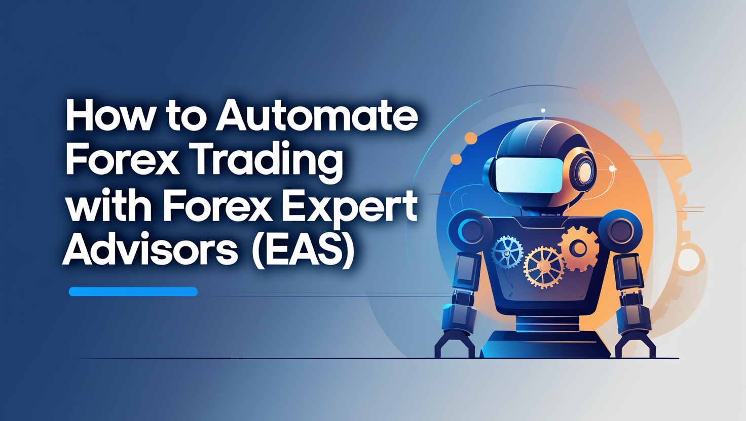 How to Automate Forex Trading with Forex Expert Advisors (EAs)